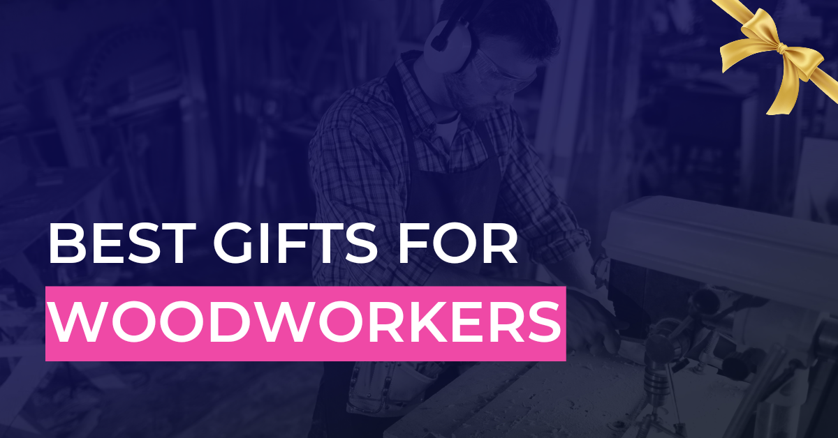 best Gifts for woodworkers