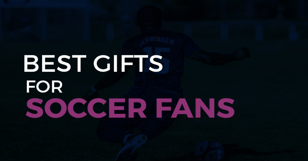 Best Gifts for soccer fans