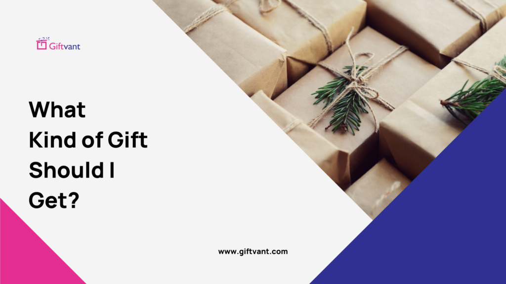 What Kind of Gift Should I Get? Find Out Here